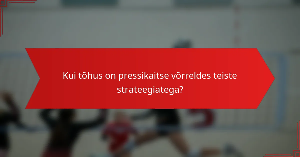 Kui tõhus on pressikaitse võrreldes teiste strateegiatega?