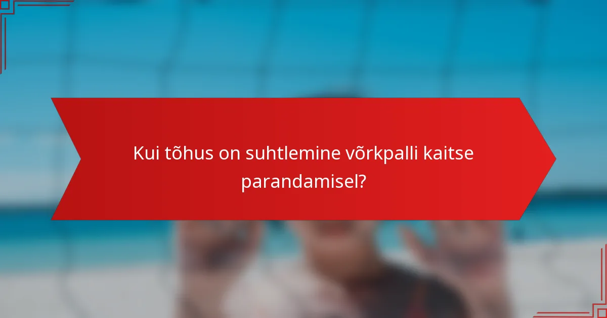 Kui tõhus on suhtlemine võrkpalli kaitse parandamisel?