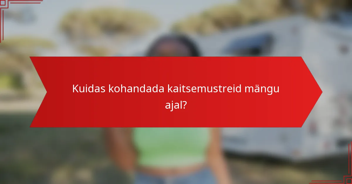 Kuidas kohandada kaitsemustreid mängu ajal?