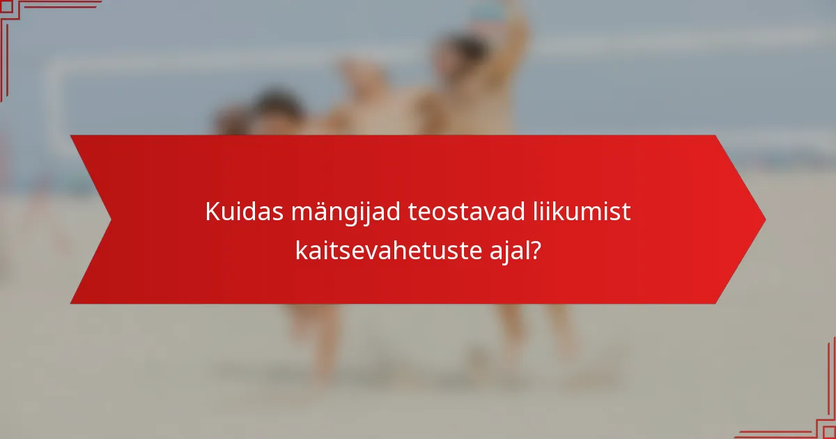Kuidas mängijad teostavad liikumist kaitsevahetuste ajal?