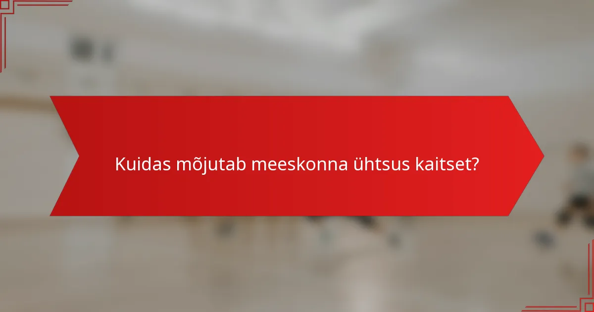 Kuidas mõjutab meeskonna ühtsus kaitset?