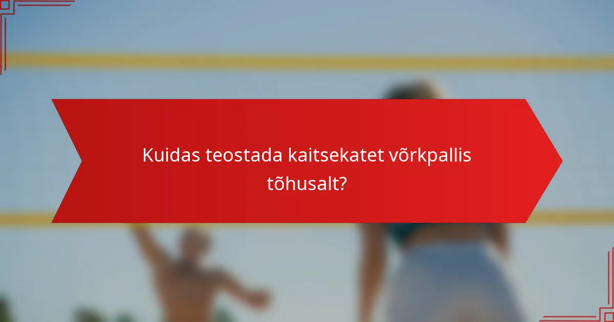 Kuidas teostada kaitsekatet võrkpallis tõhusalt?