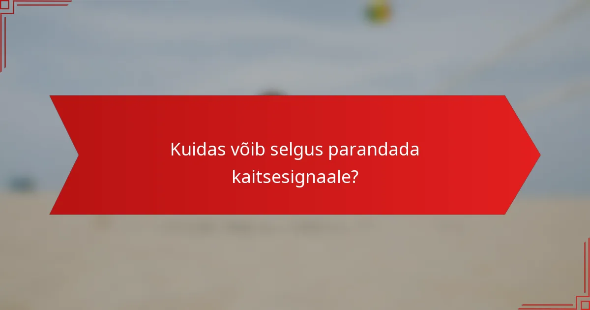 Kuidas võib selgus parandada kaitsesignaale?