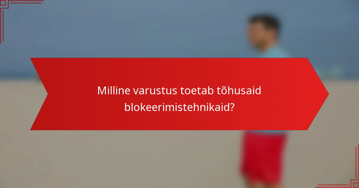 Milline varustus toetab tõhusaid blokeerimistehnikaid?