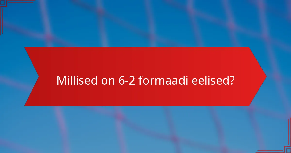 Millised on 6-2 formaadi eelised?