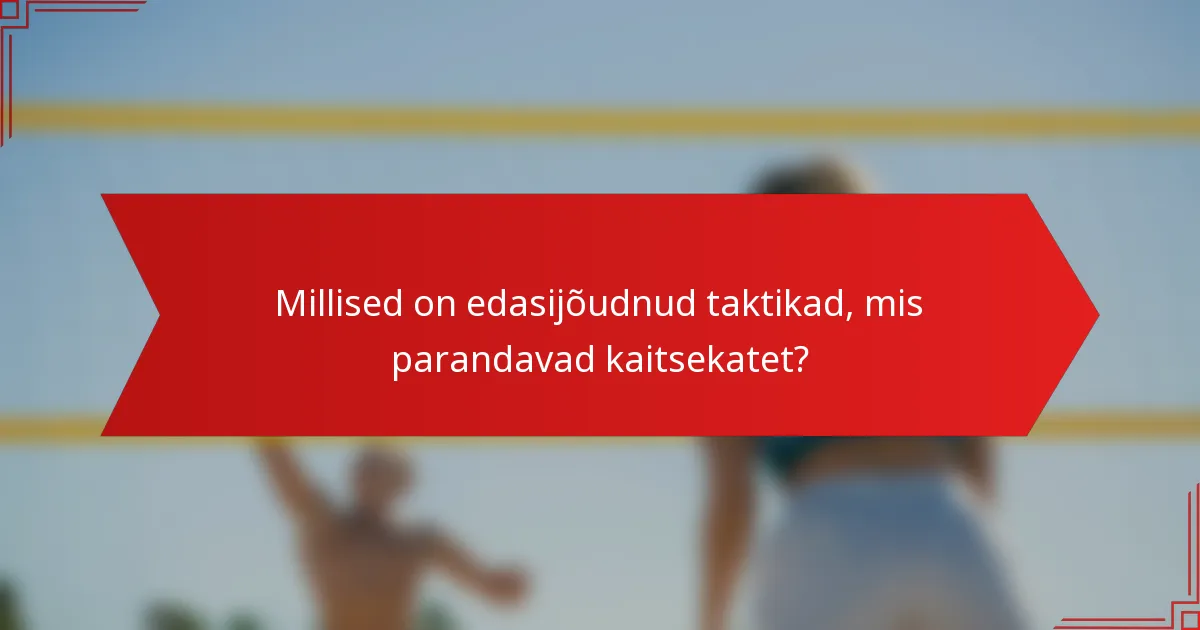 Millised on edasijõudnud taktikad, mis parandavad kaitsekatet?