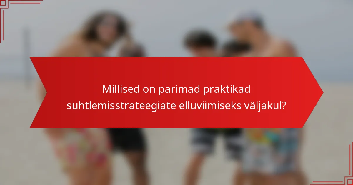 Millised on parimad praktikad suhtlemisstrateegiate elluviimiseks väljakul?