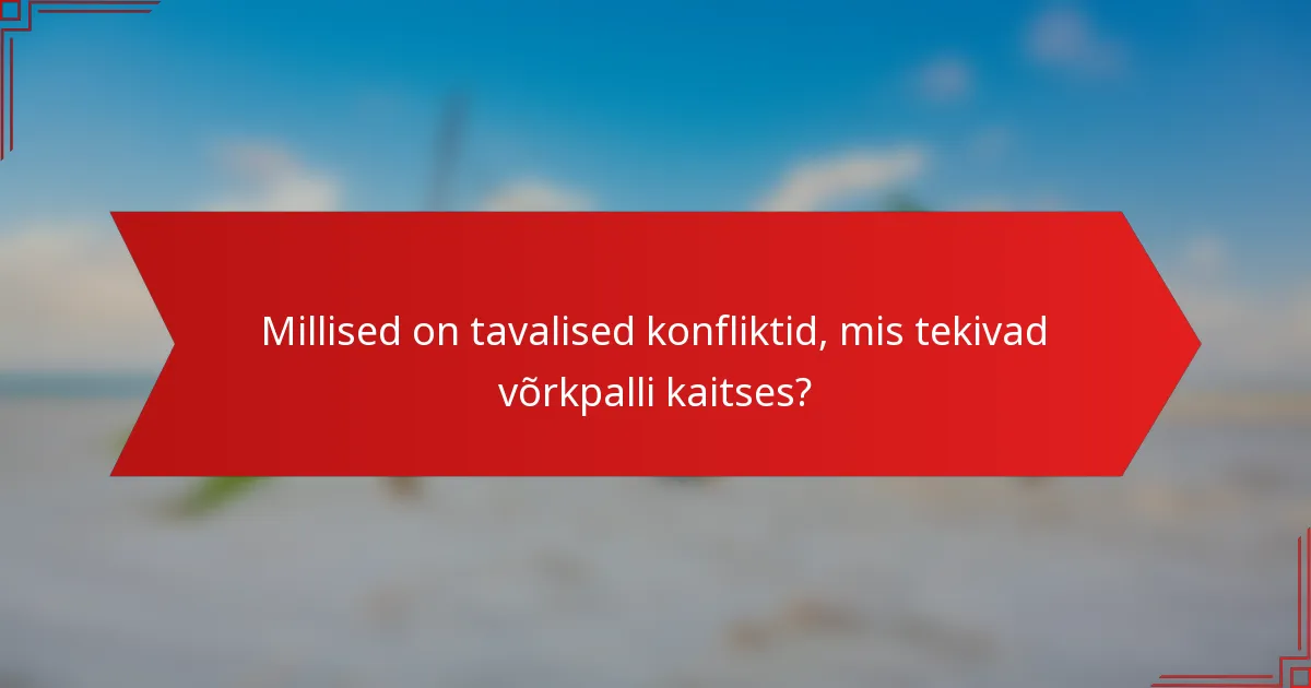 Millised on tavalised konfliktid, mis tekivad võrkpalli kaitses?