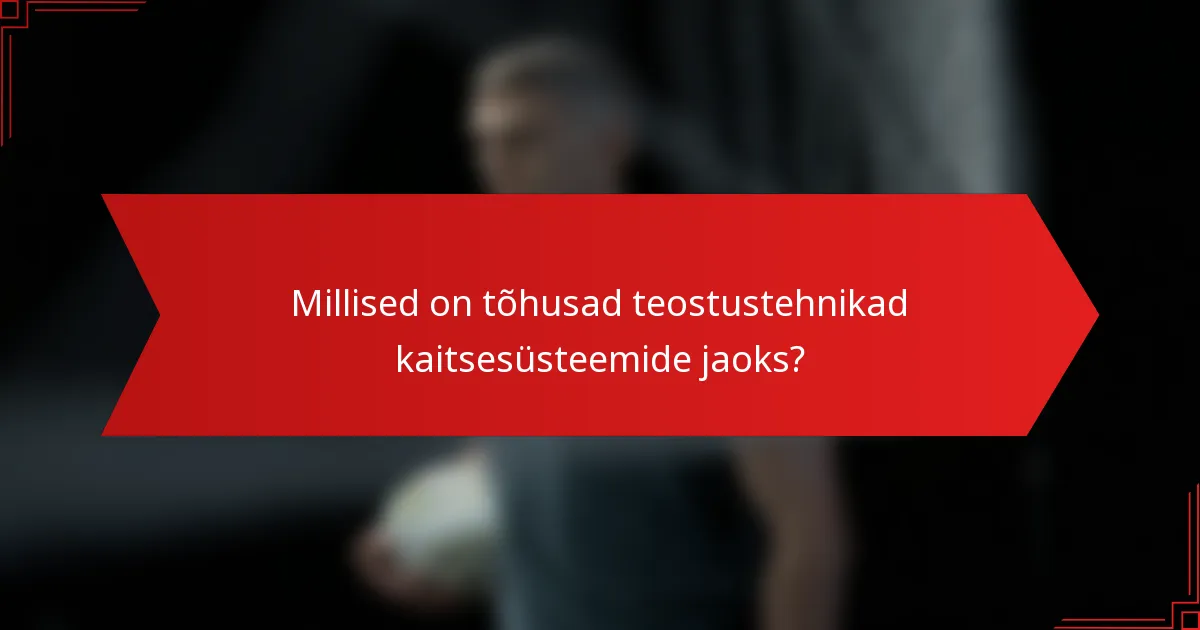 Millised on tõhusad teostustehnikad kaitsesüsteemide jaoks?