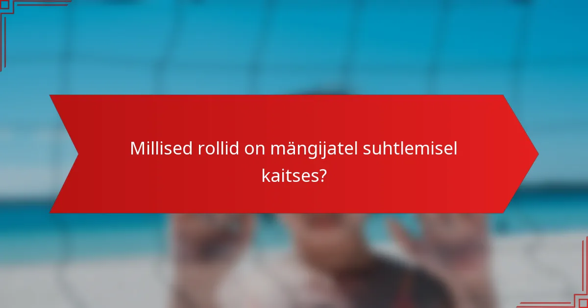 Millised rollid on mängijatel suhtlemisel kaitses?