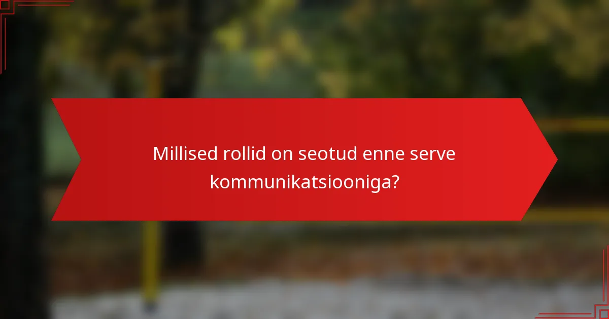 Millised rollid on seotud enne serve kommunikatsiooniga?