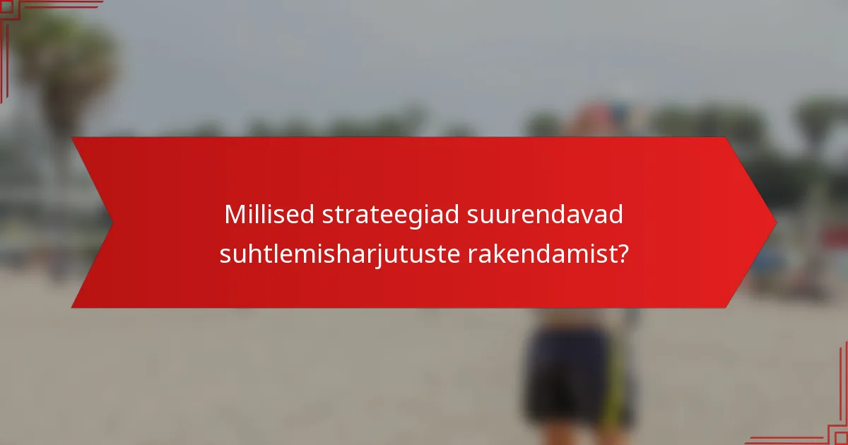 Millised strateegiad suurendavad suhtlemisharjutuste rakendamist?
