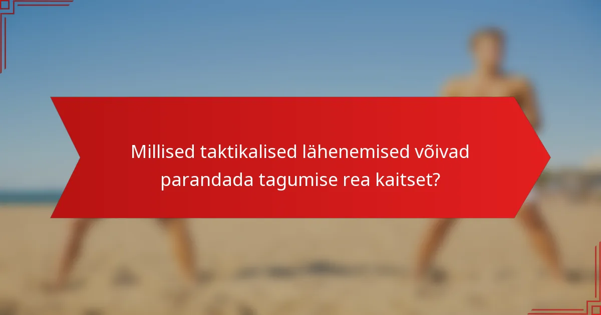 Millised taktikalised lähenemised võivad parandada tagumise rea kaitset?