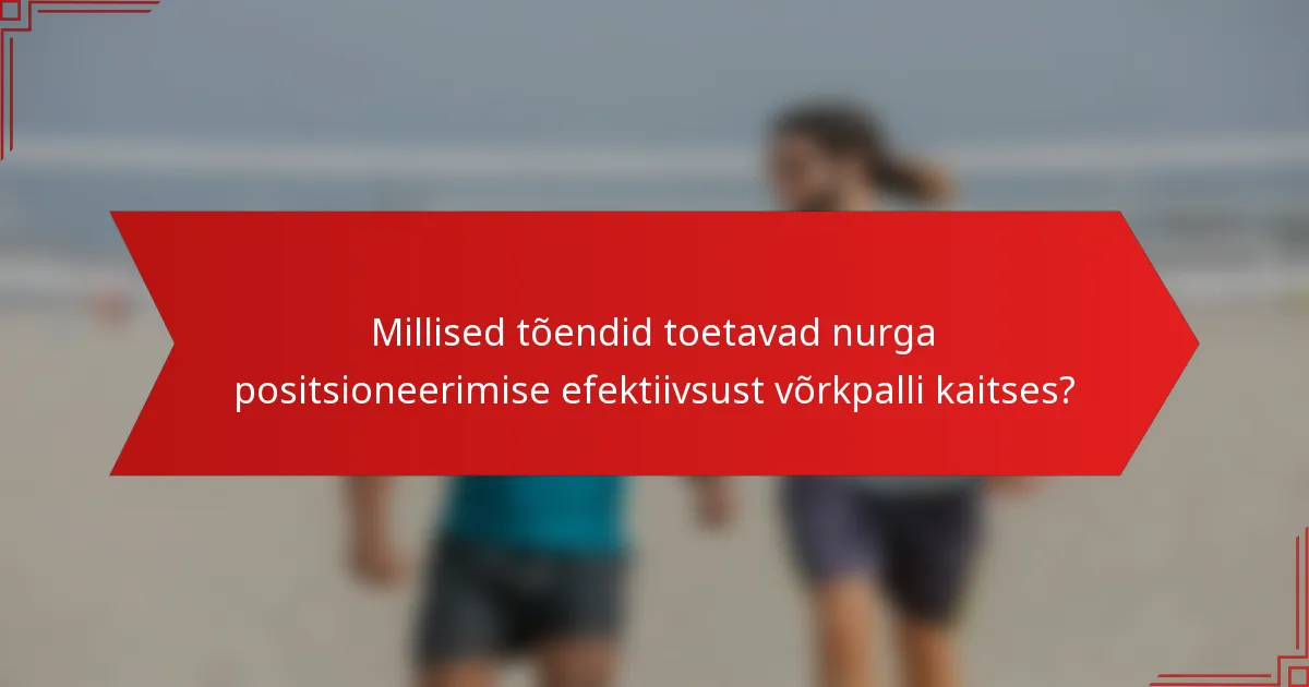 Millised tõendid toetavad nurga positsioneerimise efektiivsust võrkpalli kaitses?